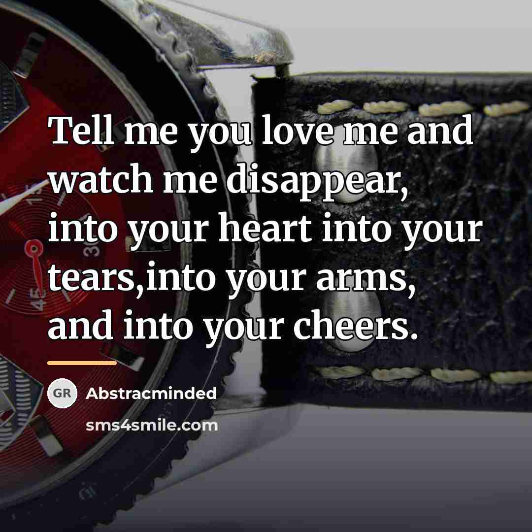 “Tell me you love me and watch me disappear, into…” quote by Abstracminded