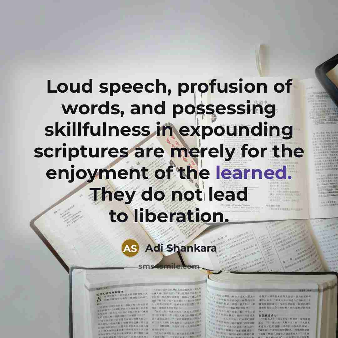 “Loud speech, profusion of words, and possessing skillfulness in expounding…” quote by Adi Shankara