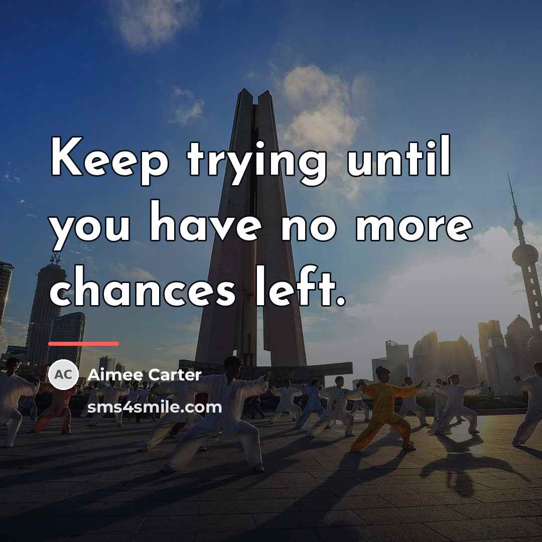 “Keep trying until you have no more chances left.…” quote by Aimee Carter