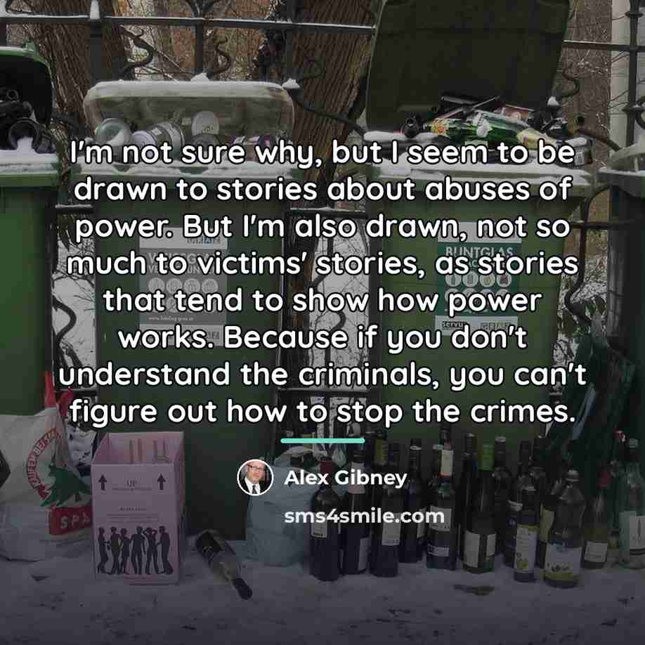 “I'm not sure why, but I seem to be drawn…” quote by Alex Gibney