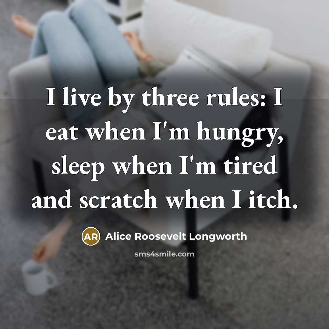 “I live by three rules: I eat when I'm hungry,…” quote by Alice Roosevelt Longworth