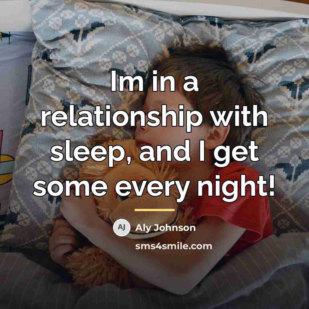 “Im in a relationship with sleep, and I get some…” quote by Aly Johnson