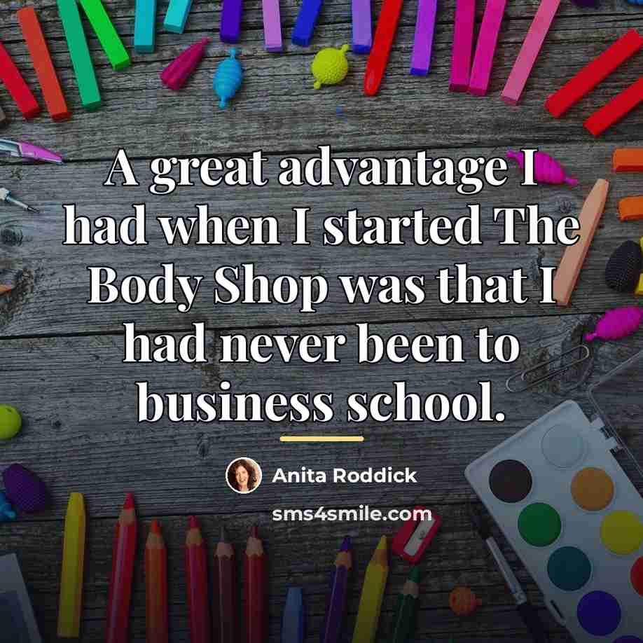 “A great advantage I had when I started The Body…” quote by Anita Roddick