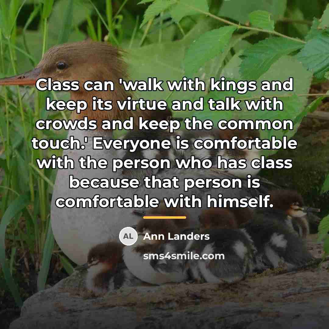“Class can 'walk with kings and keep its virtue and…” quote by Ann Landers