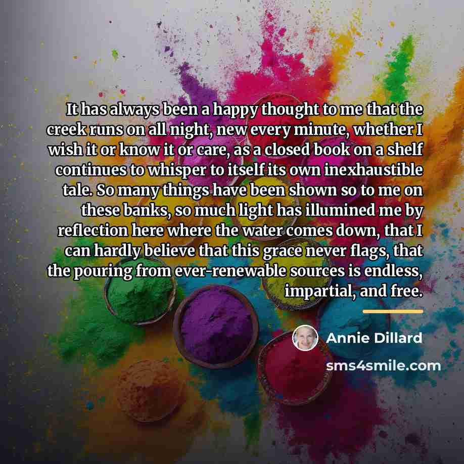 “It has always been a happy thought to me that…” quote by Annie Dillard