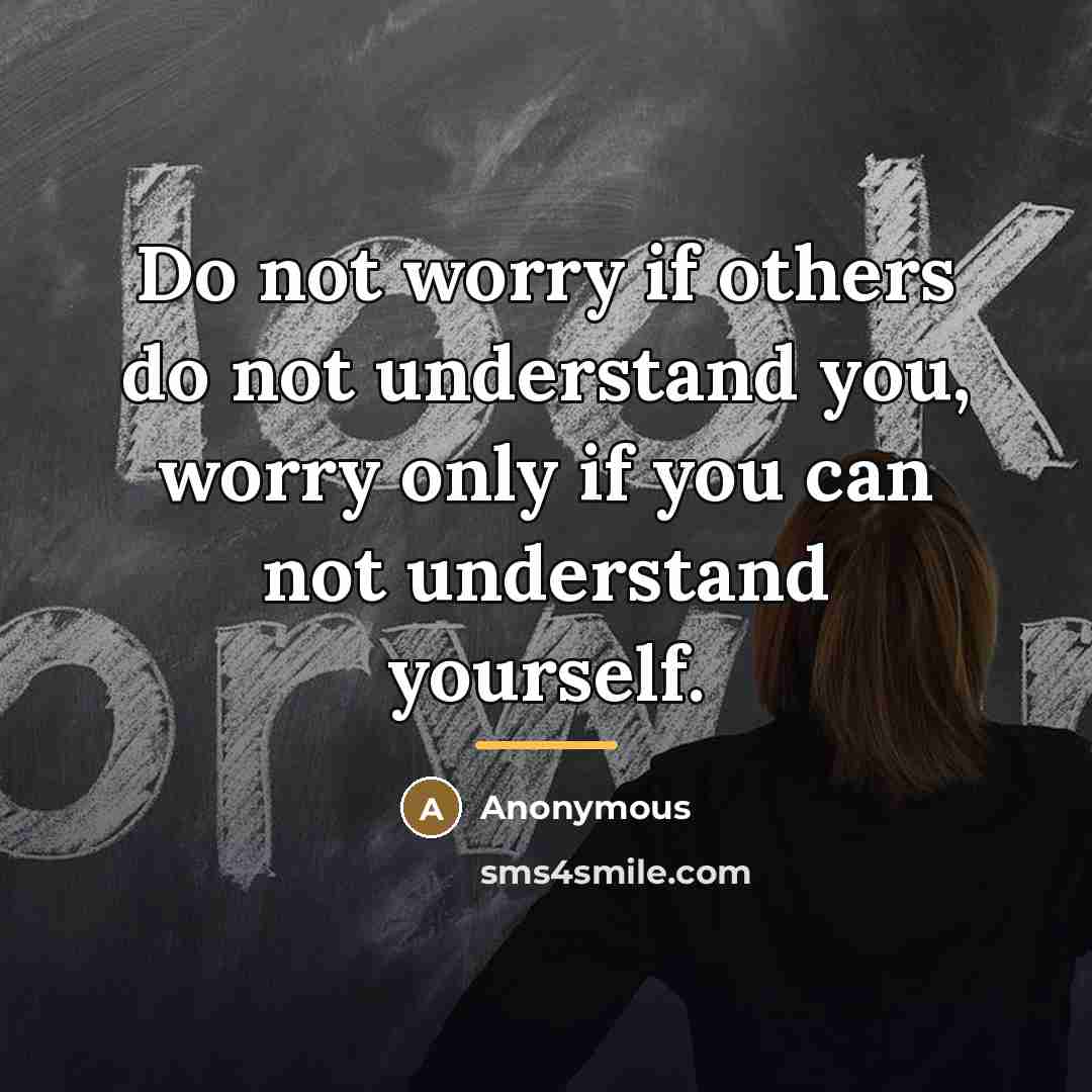 “Do not worry if others do not understand you, worry…” quote by Anonymous