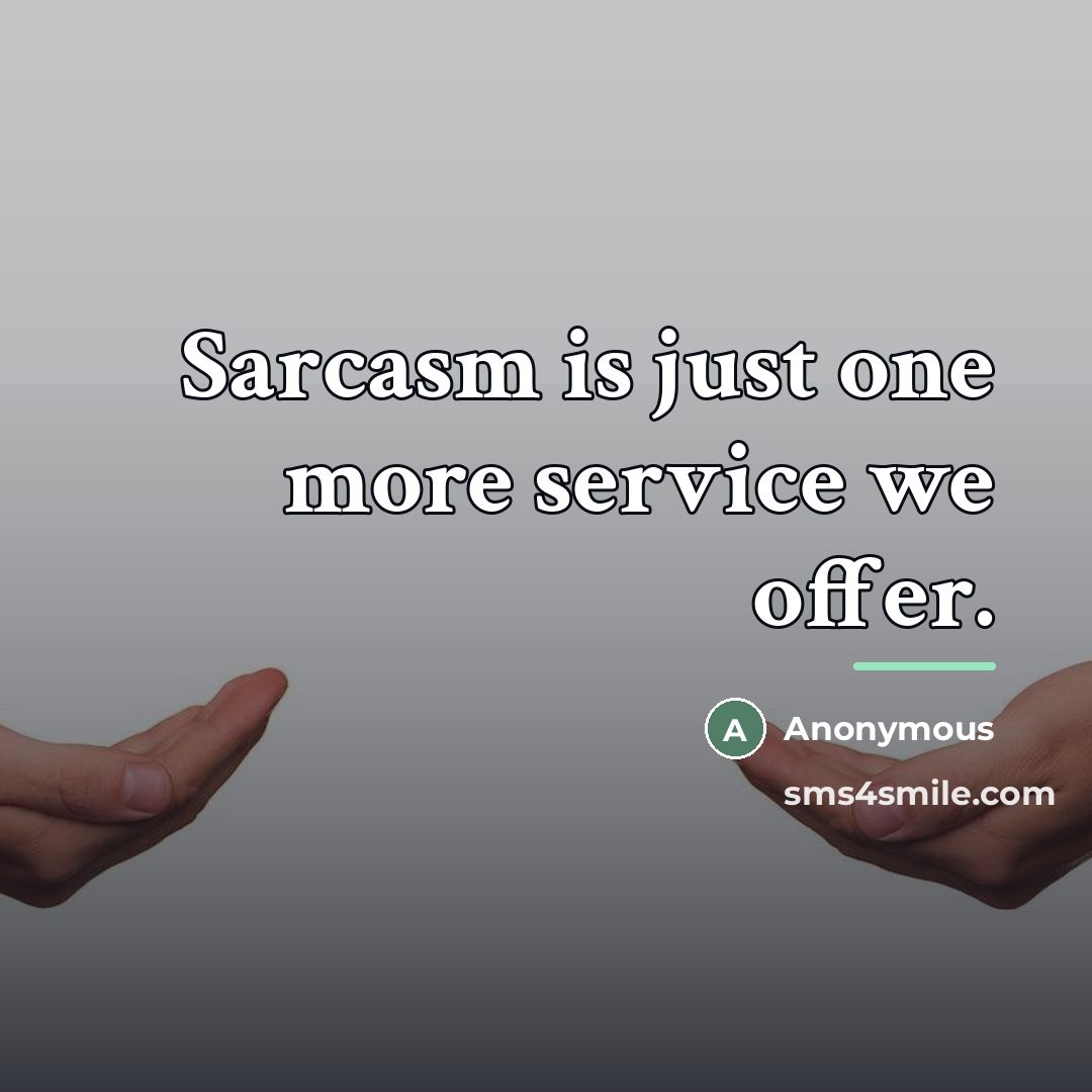 “Sarcasm is just one more service we offer.…” quote by Anonymous