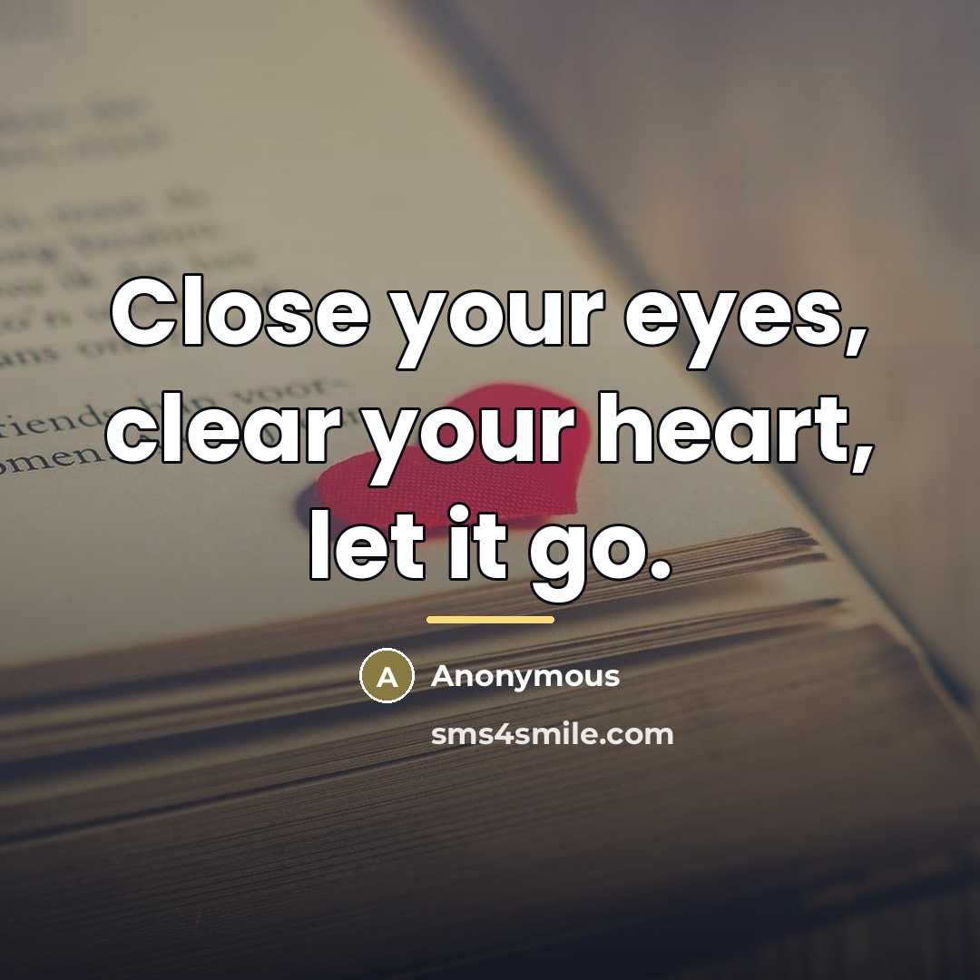 “Close your eyes, clear your heart, let it go.…” quote by Anonymous