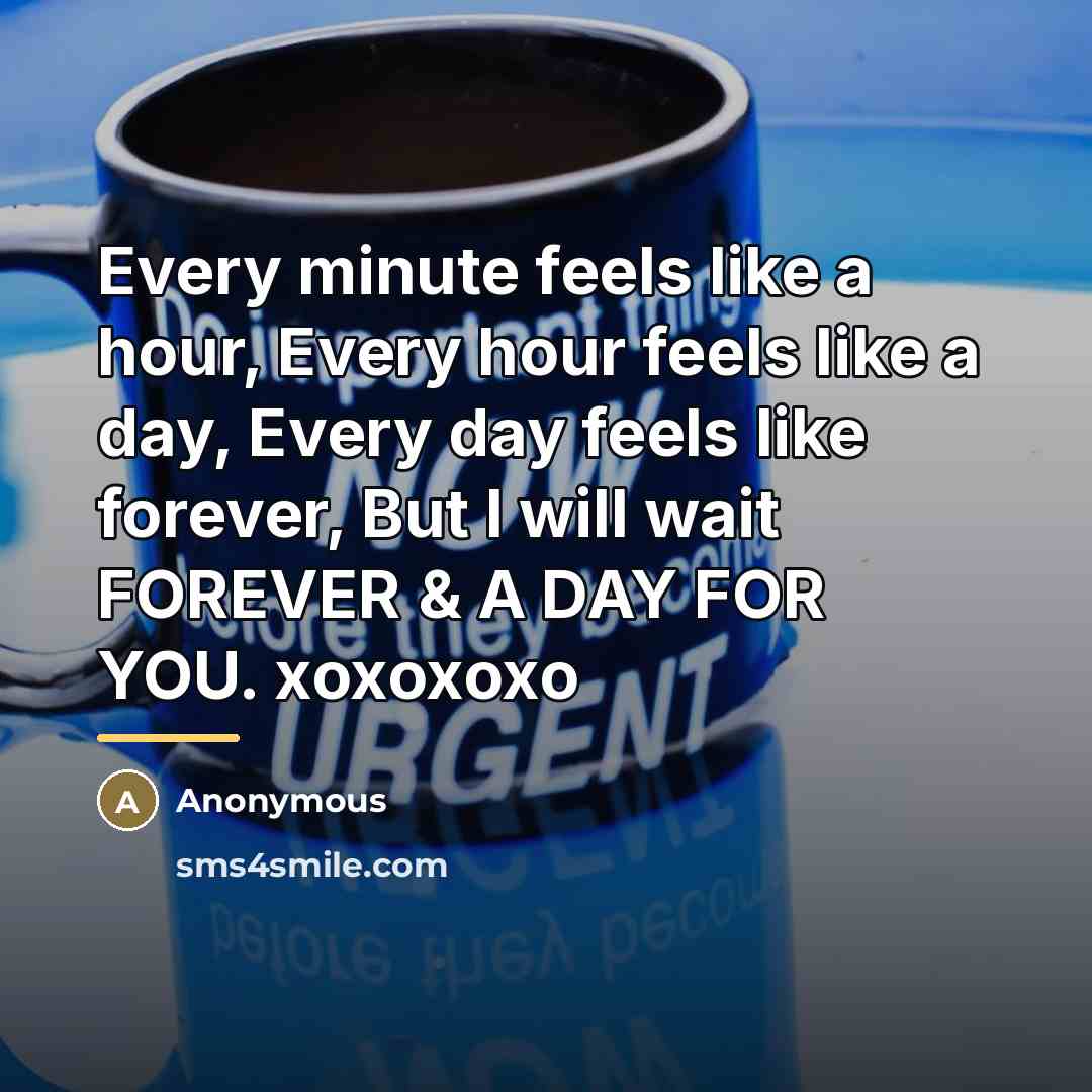 “Every minute feels like a hour, Every hour feels like…” quote by Anonymous