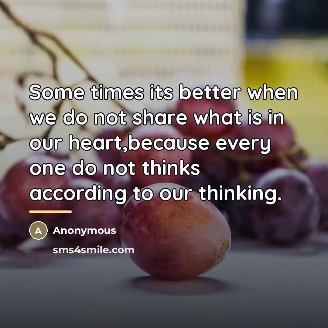 “Some times its better when we do not share what…” quote by Anonymous
