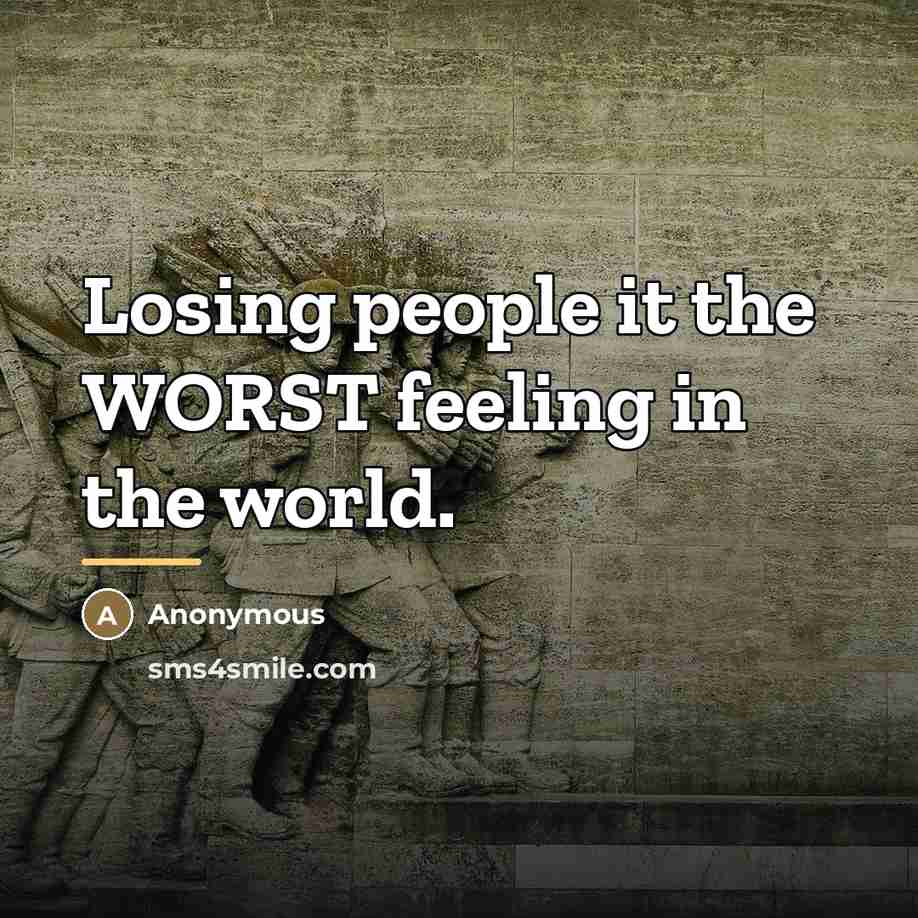 “Losing people it the WORST feeling in the world.…” quote by Anonymous