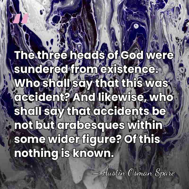 The three heads of God were sundered from existence. Who shall say&hellip; - Austin Osman Spare