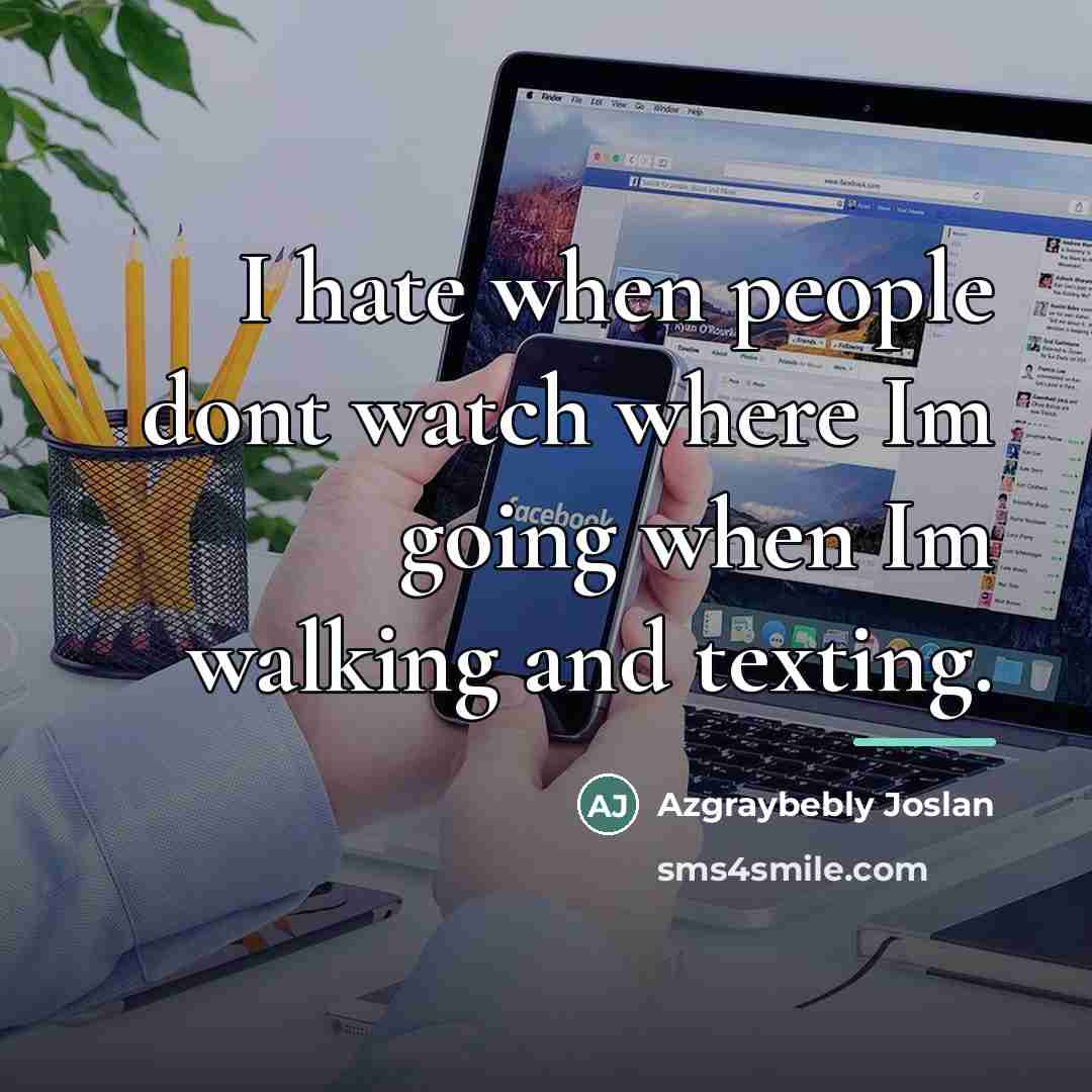“I hate when people dont watch where Im going when…” quote by Azgraybebly Joslan