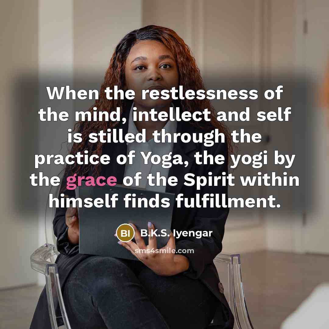 “When the restlessness of the mind, intellect and self is…” quote by B.K.S. Iyengar