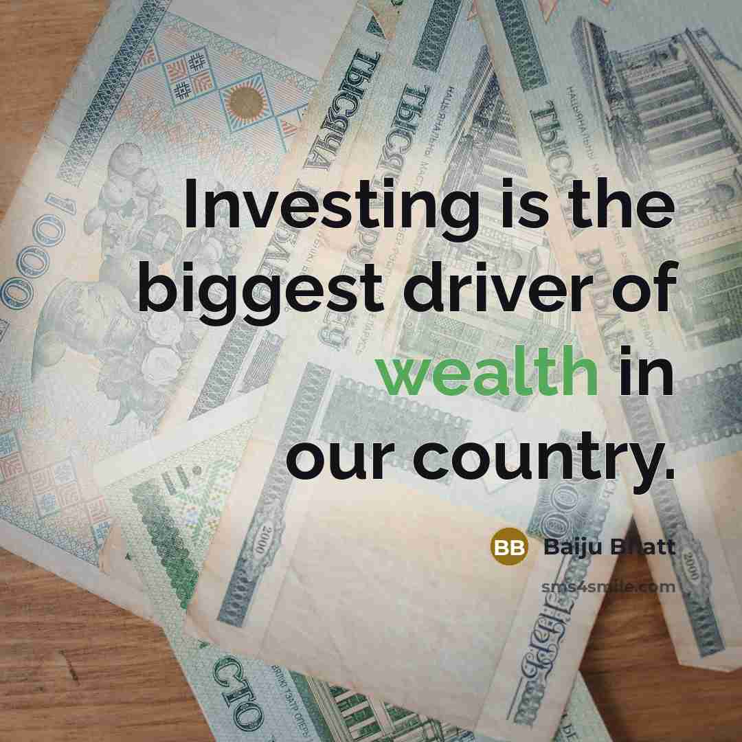“Investing is the biggest driver of wealth in our country.…” quote by Baiju Bhatt