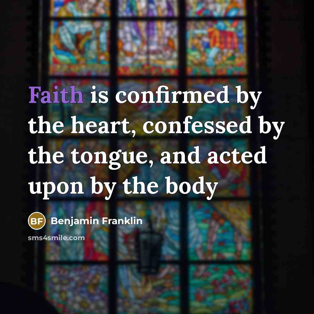 “Faith is confirmed by the heart, confessed by the tongue,…” quote by Benjamin Franklin