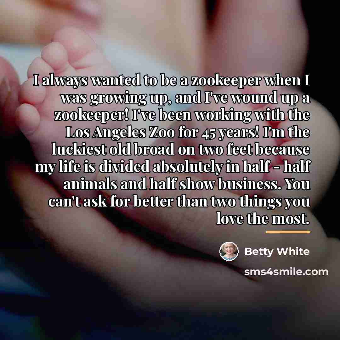 “I always wanted to be a zookeeper when I was…” quote by Betty White
