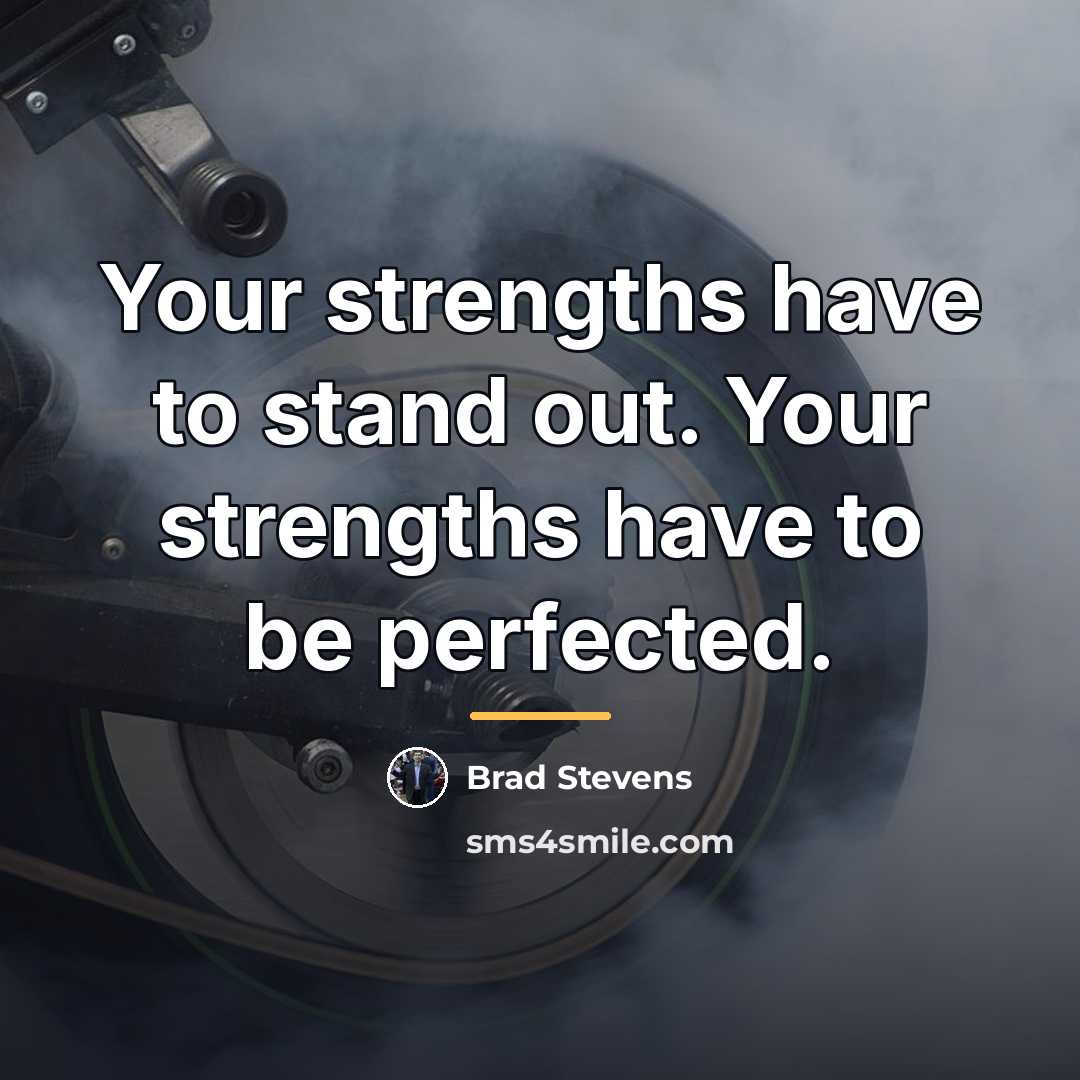“Your strengths have to stand out. Your strengths have to…” quote by Brad Stevens