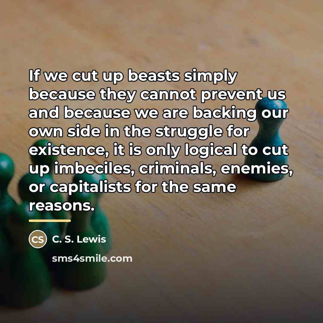 “If we cut up beasts simply because they cannot prevent…” quote by C. S. Lewis
