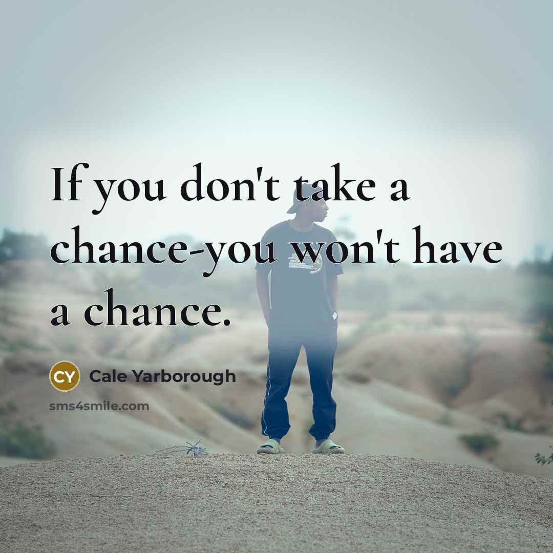 “If you don't take a chance-you won't have a chance.…” quote by Cale Yarborough