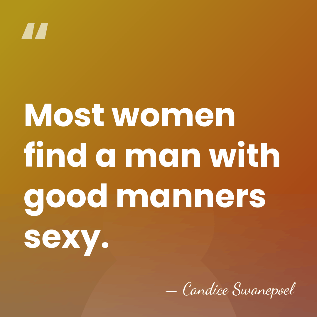 Most women find a man with good manners sexy. - Candice Swanepoel
