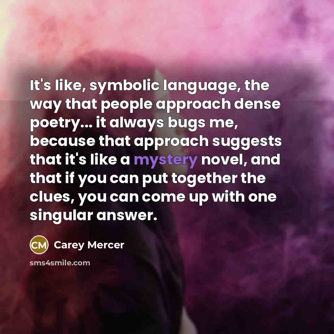 “It's like, symbolic language, the way that people approach dense…” quote by Carey Mercer