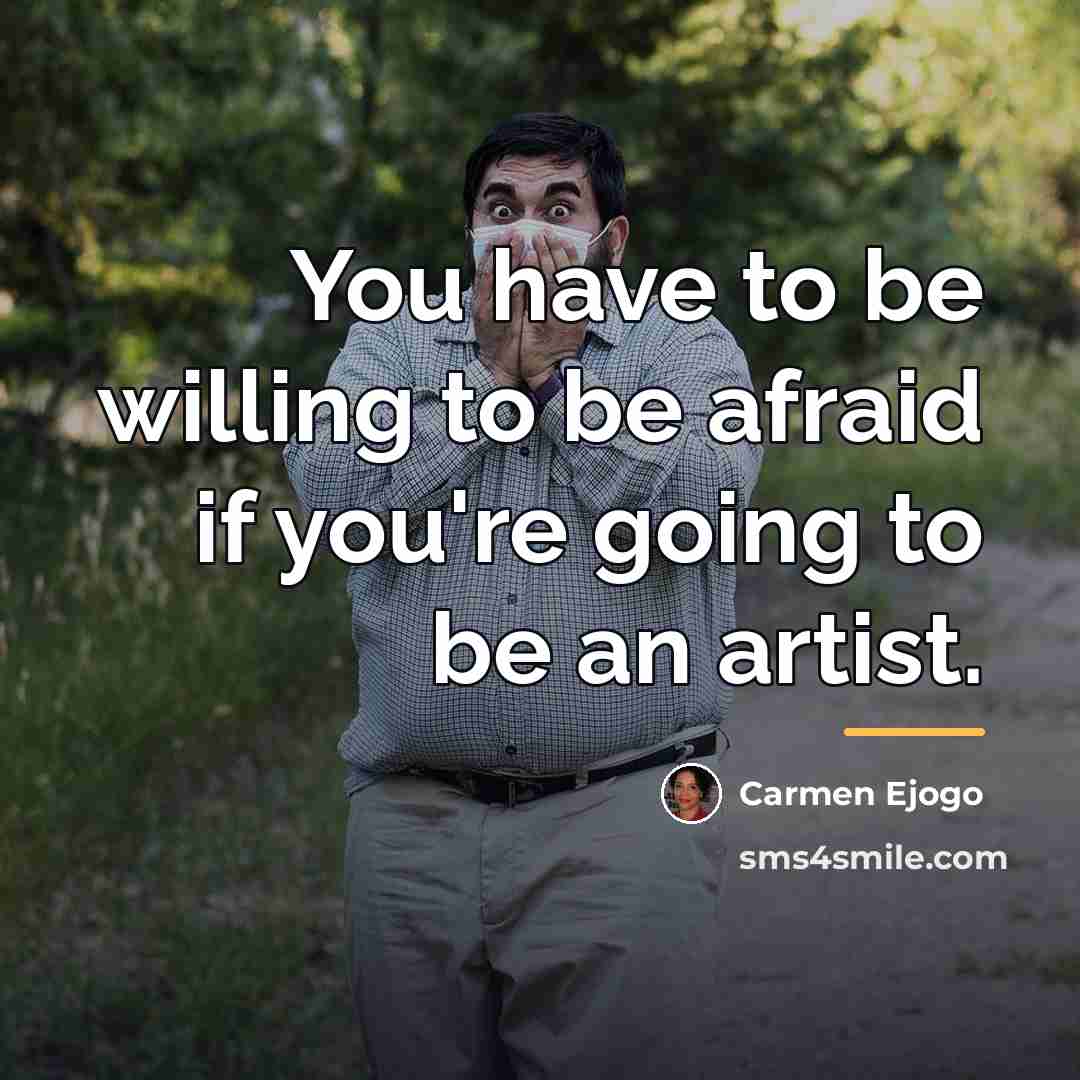 “You have to be willing to be afraid if you're…” quote by Carmen Ejogo
