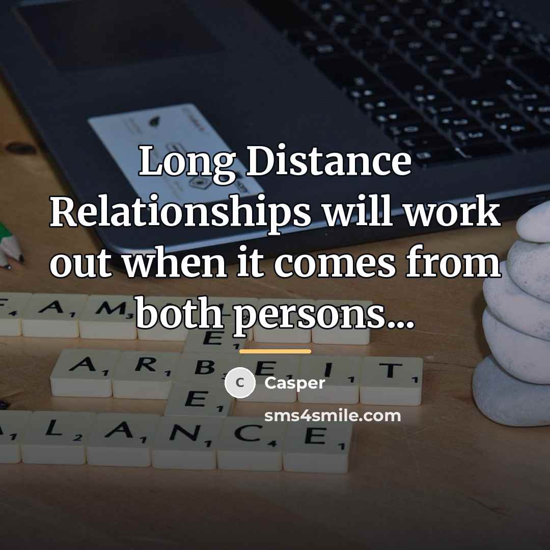 “Long Distance Relationships will work out when it comes from…” quote by Casper
