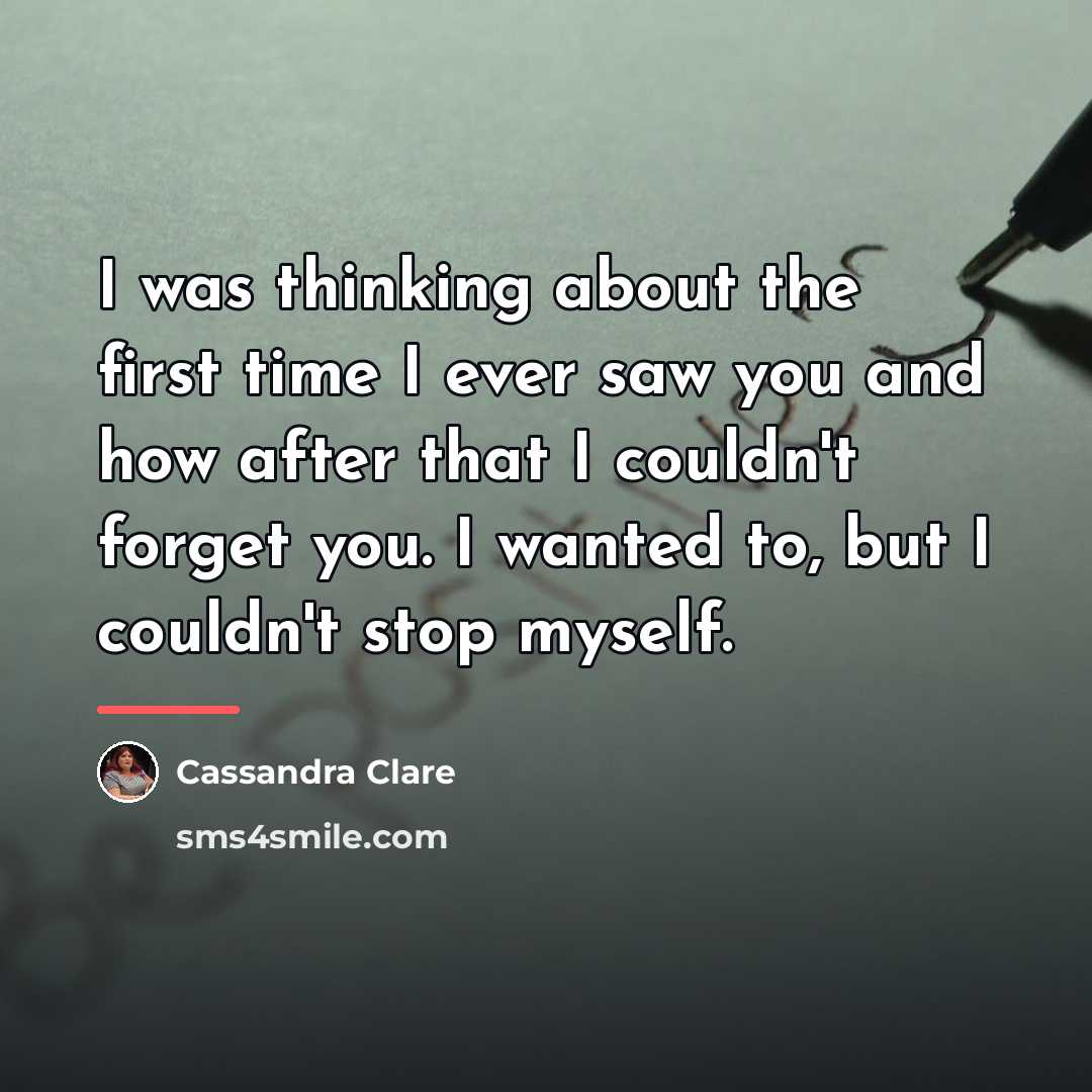 “I was thinking about the first time I ever saw…” quote by Cassandra Clare