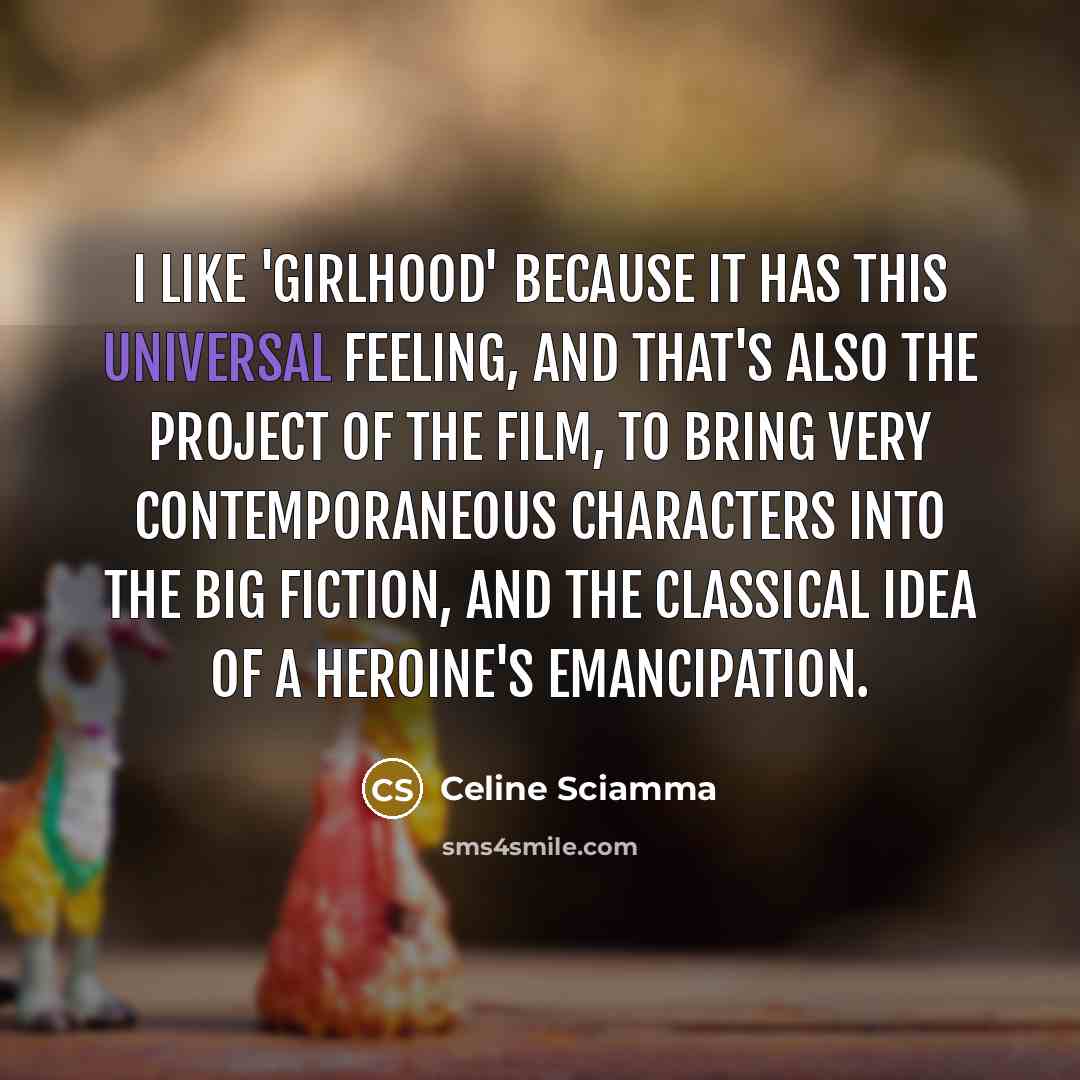 “I like 'Girlhood' because it has this universal feeling, and…” quote by Celine Sciamma
