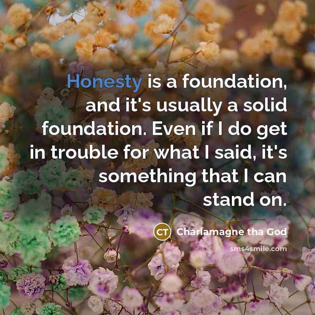 “Honesty is a foundation, and it's usually a solid foundation.…” quote by Charlamagne tha God