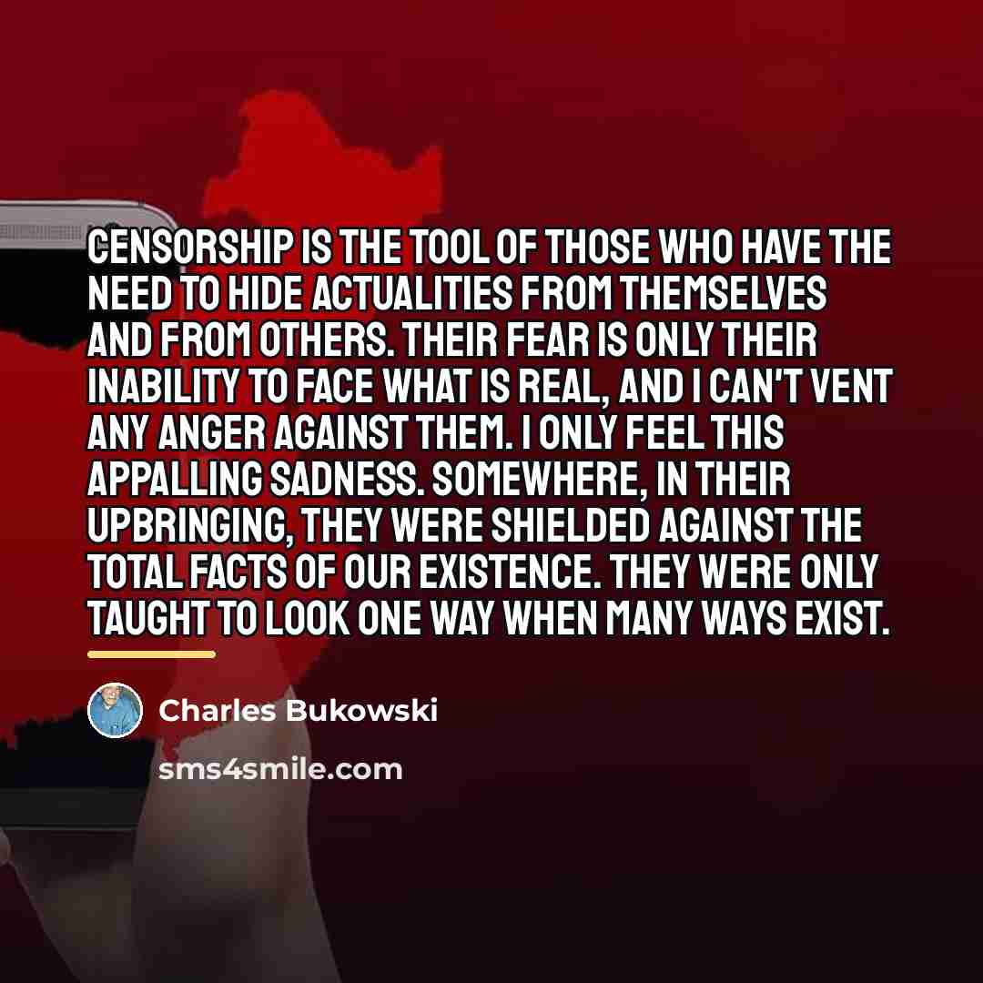 “Censorship is the tool of those who have the need…” quote by Charles Bukowski