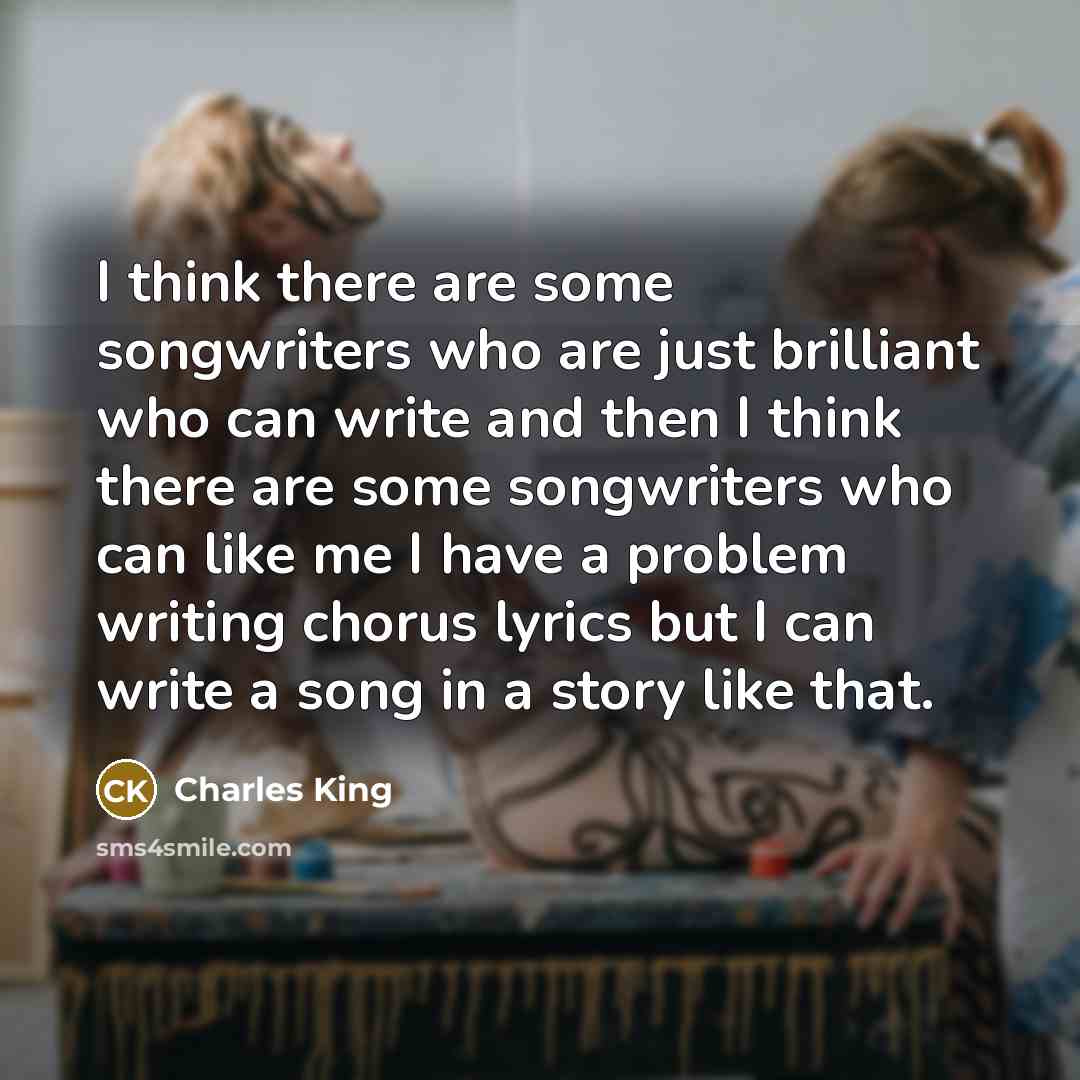 “I think there are some songwriters who are just brilliant…” quote by Charles King