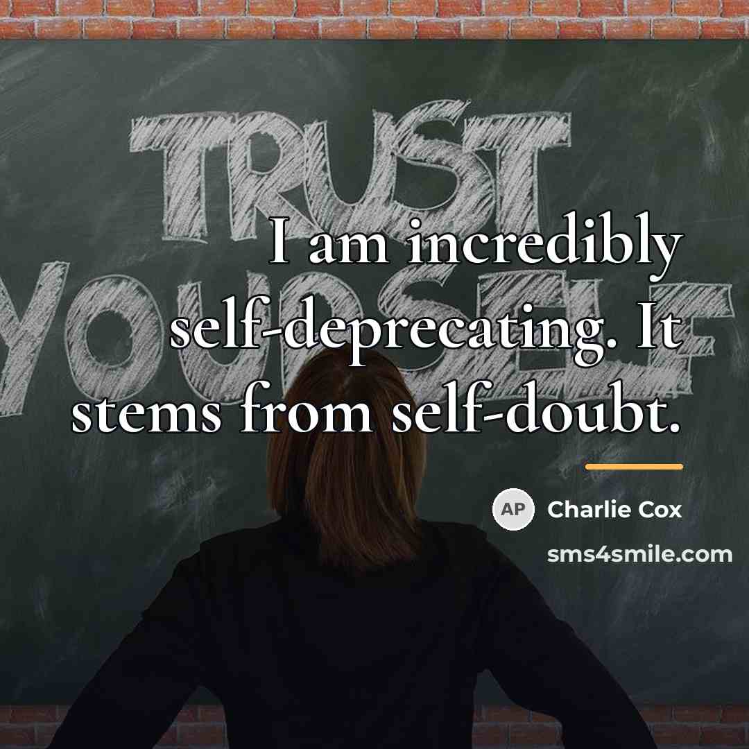 “I am incredibly self-deprecating. It stems from self-doubt.…” quote by Charlie Cox