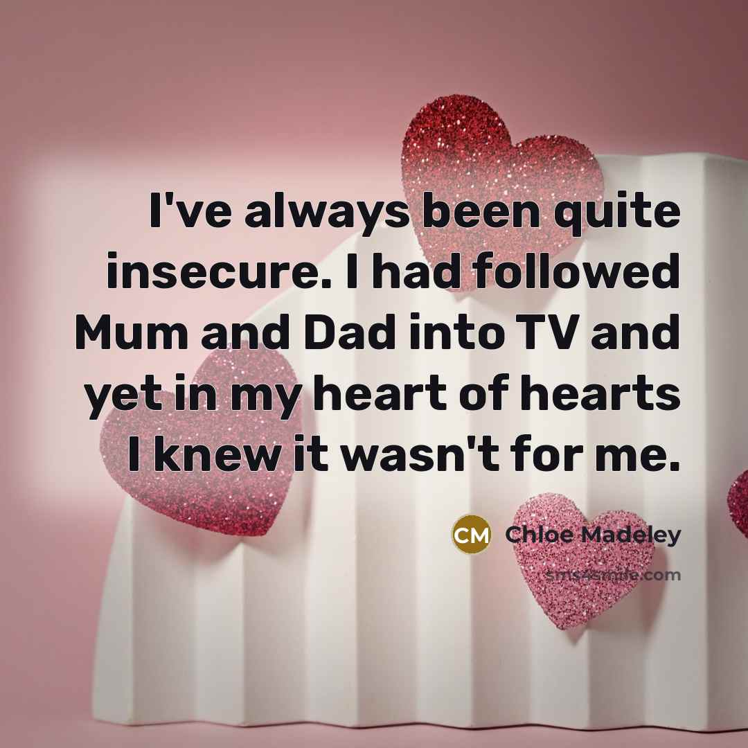 “I've always been quite insecure. I had followed Mum and…” quote by Chloe Madeley