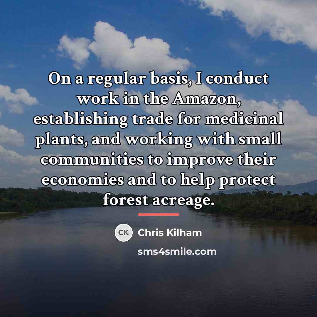 “On a regular basis, I conduct work in the Amazon,…” quote by Chris Kilham