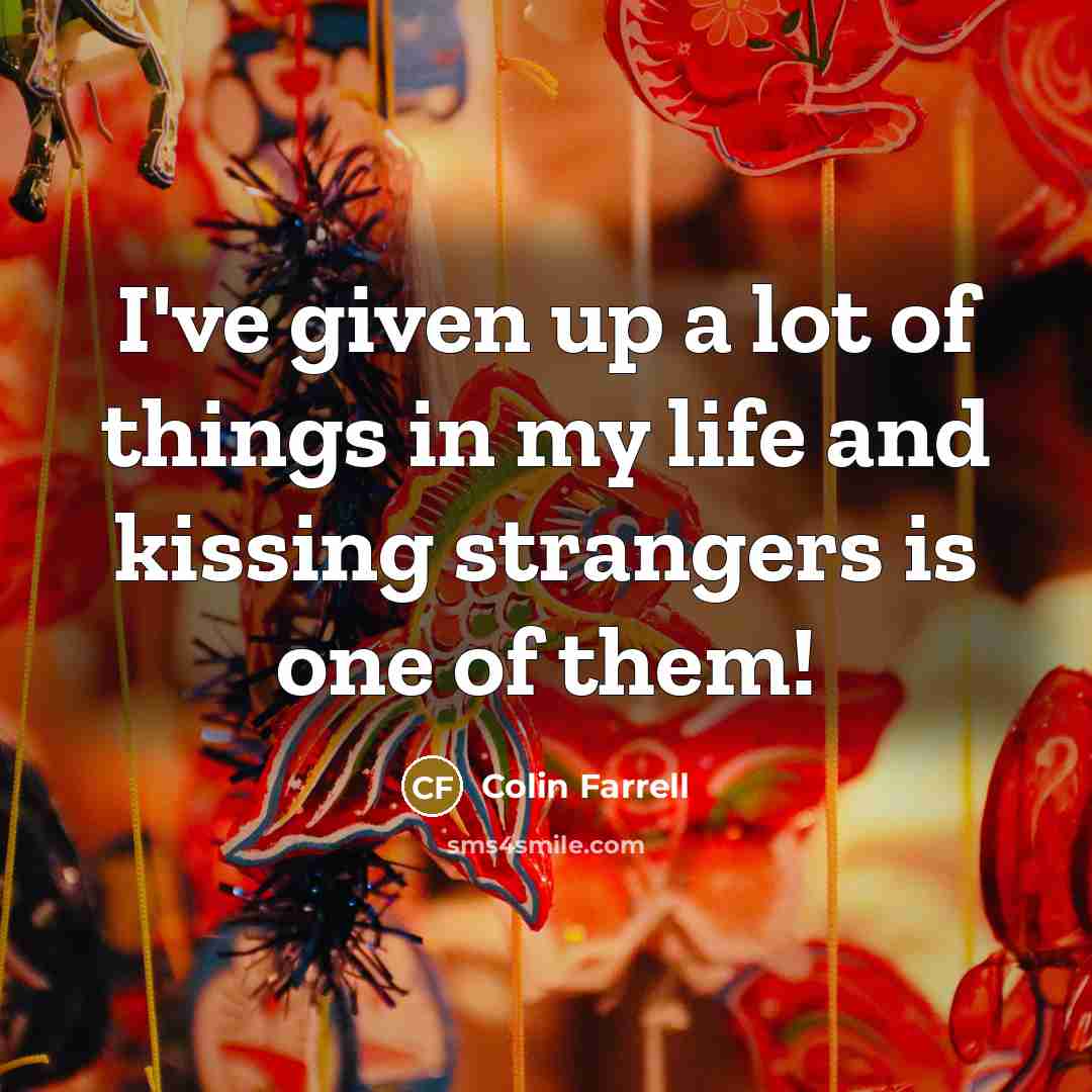 “I've given up a lot of things in my life…” quote by Colin Farrell