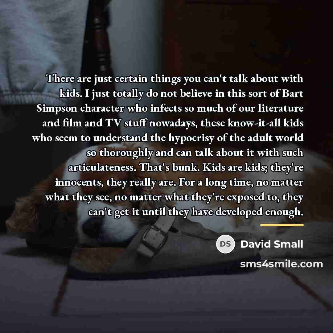 “There are just certain things you can't talk about with…” quote by David Small