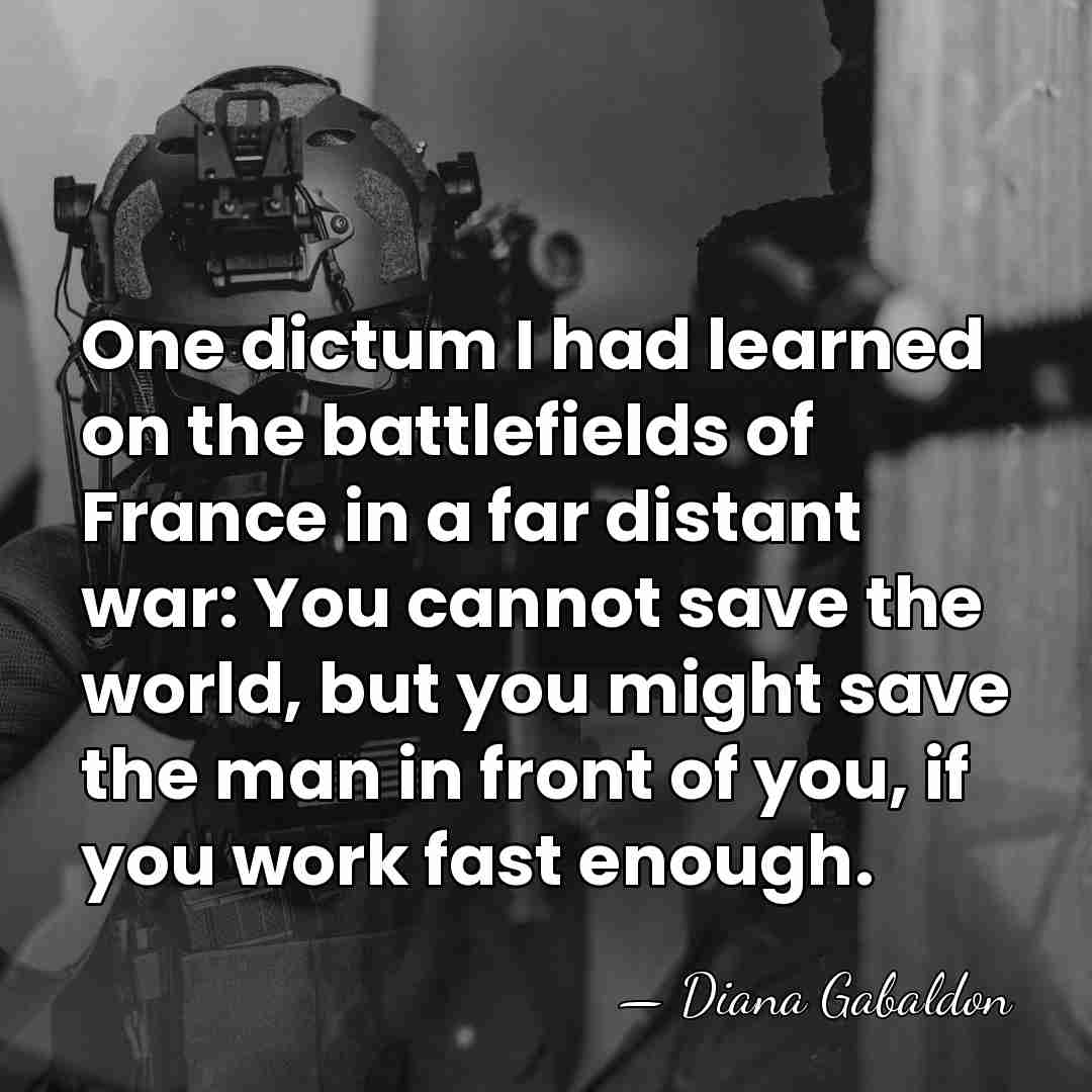 One dictum I had learned on the battlefields of France in a&hellip; - Diana Gabaldon