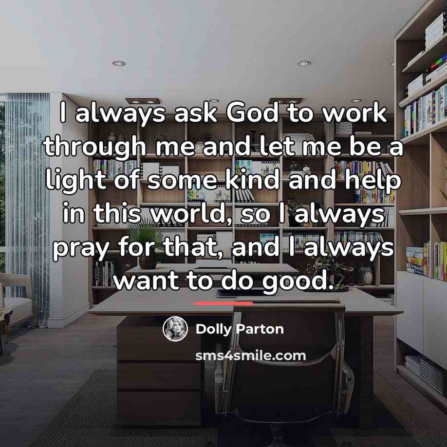 “I always ask God to work through me and let…” quote by Dolly Parton