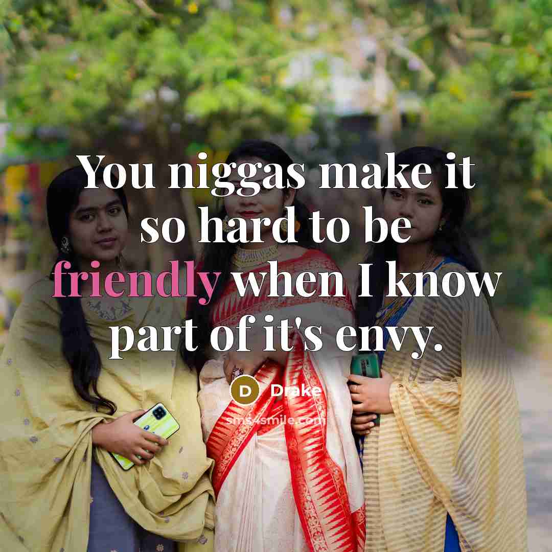 “You niggas make it so hard to be friendly when…” quote by Drake
