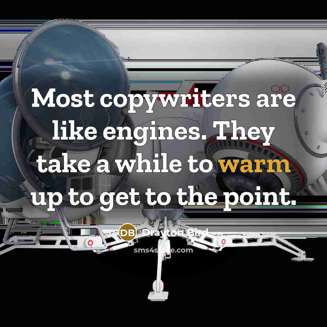 “Most copywriters are like engines. They take a while to…” quote by Drayton Bird