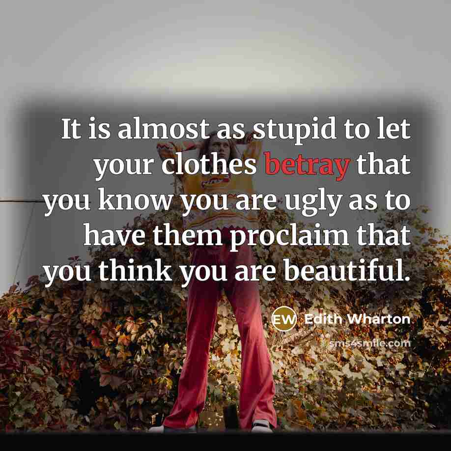 “It is almost as stupid to let your clothes betray…” quote by Edith Wharton