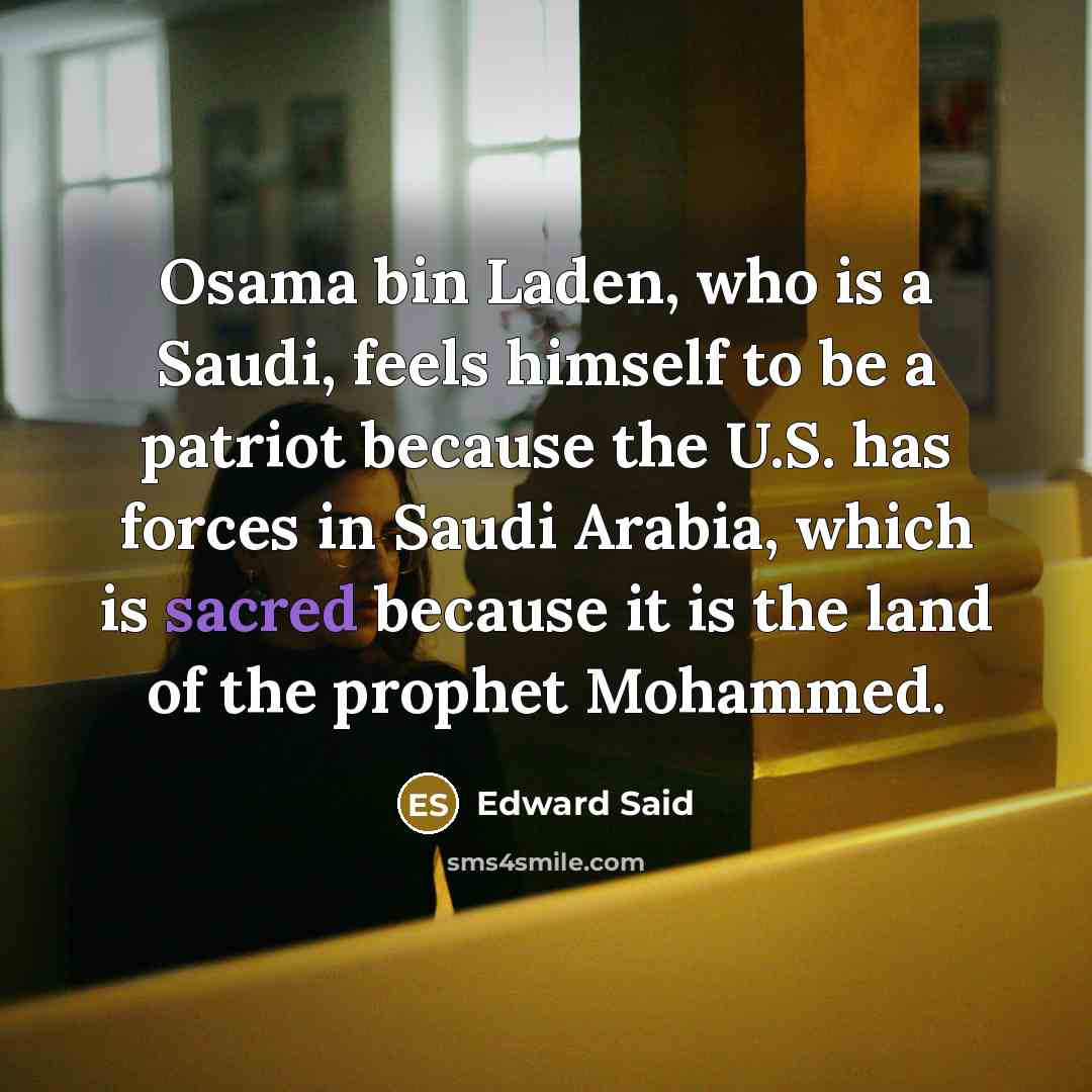 “Osama bin Laden, who is a Saudi, feels himself to…” quote by Edward Said