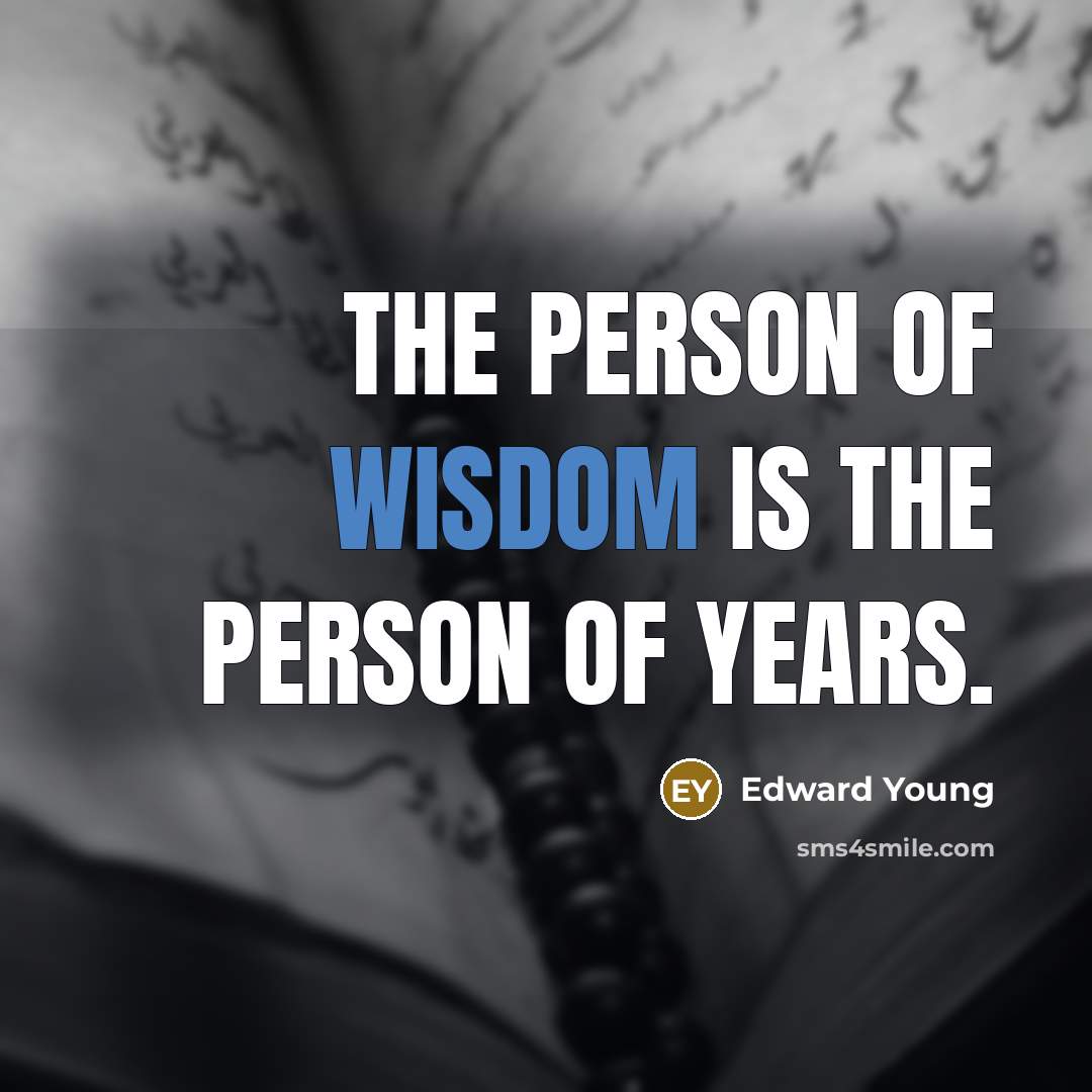 “The person of wisdom is the person of years.…” quote by Edward Young