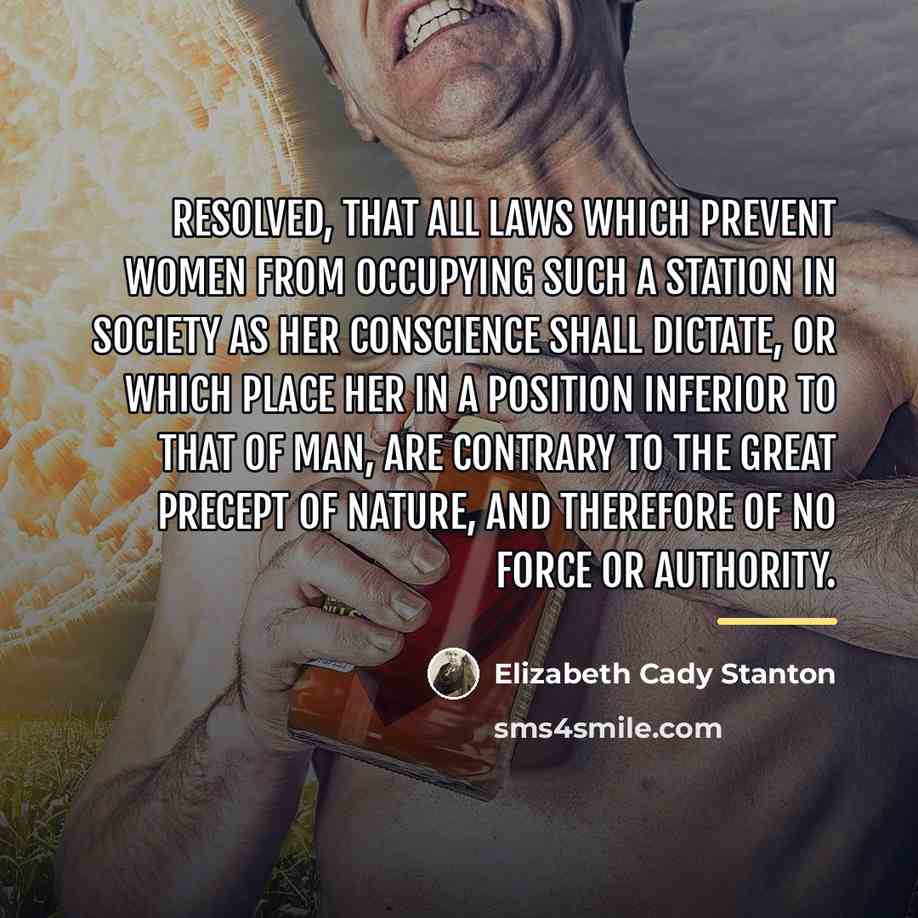 “Resolved, That all laws which prevent women from occupying such…” quote by Elizabeth Cady Stanton