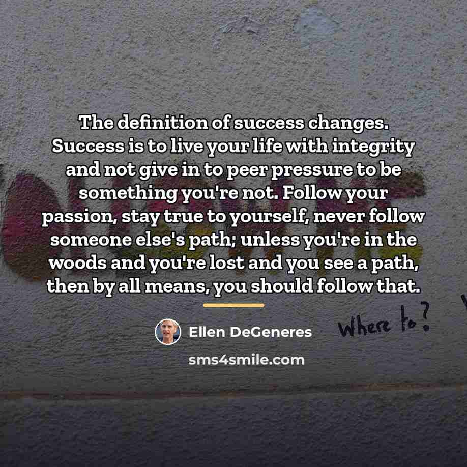 “The definition of success changes. Success is to live your…” quote by Ellen DeGeneres