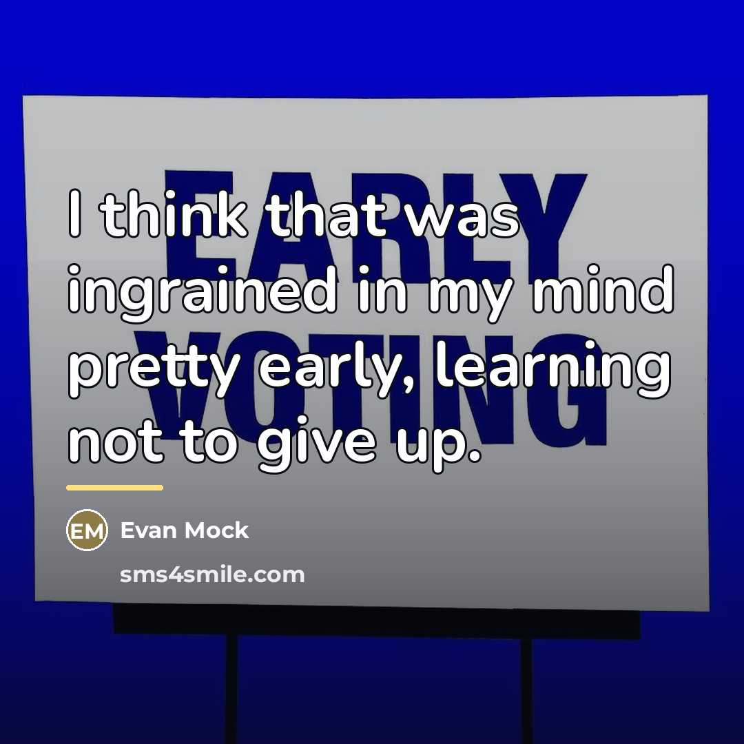 “I think that was ingrained in my mind pretty early,…” quote by Evan Mock