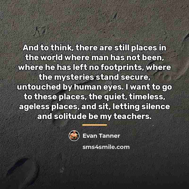 “And to think, there are still places in the world…” quote by Evan Tanner