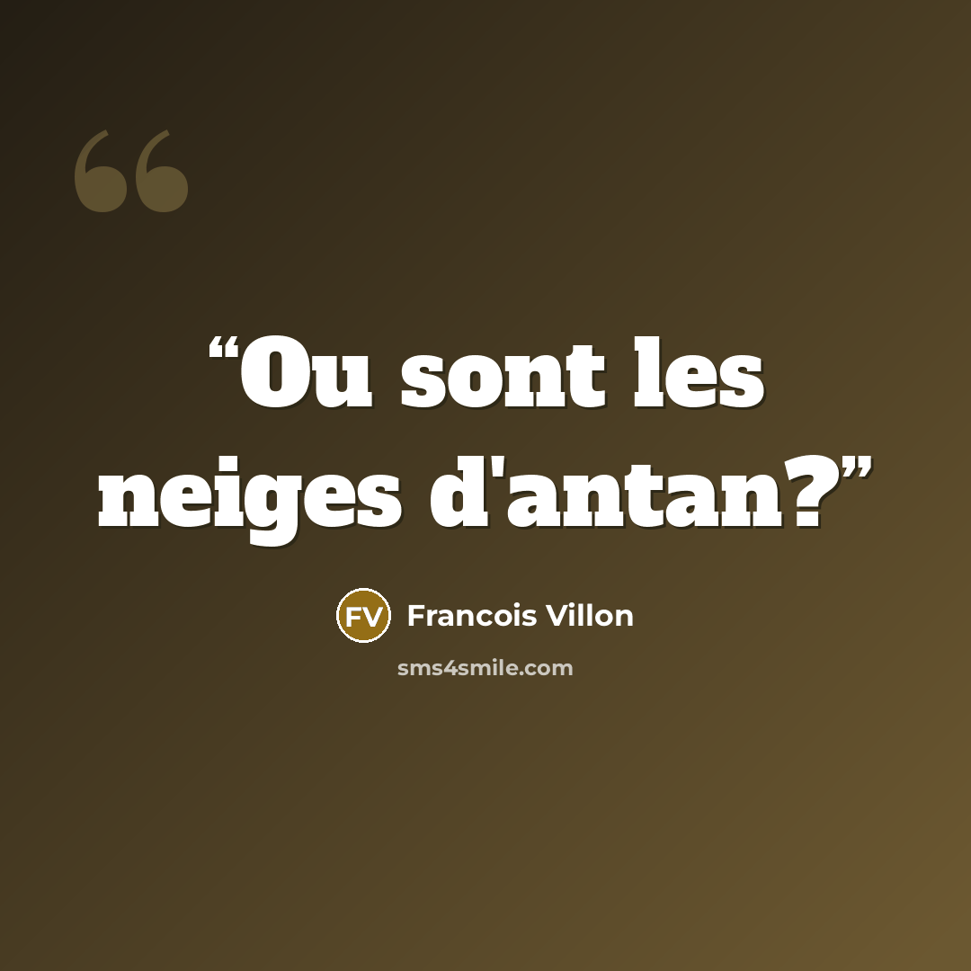 “Ou sont les neiges d'antan?” quote by Francois Villon